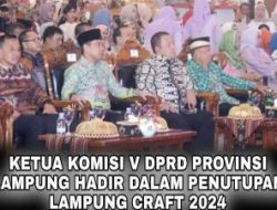 Sekwan dan Komisi V DPRD Provinsi Lampung Hadiri Penutupan Lampung Craft 2024